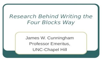 Research Behind Writing the Four Blocks Way James W. Cunningham Professor Emeritus, UNC-Chapel Hill.