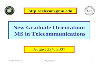 TCOM OrientationAugust 20071 New Graduate Orientation: MS in Telecommunications August 22 nd, 2007 .