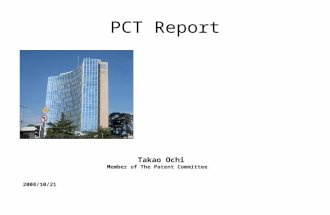 1 PCT Report Takao Ochi Member of The Patent Committee 2008/10/21 MOVEMENT OF THE PCT IN 2008.