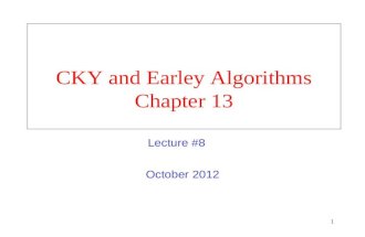1 CKY and Earley Algorithms Chapter 13 October 2012 Lecture #8.