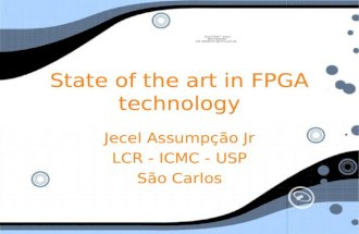 State of the art in FPGA technology Jecel Assumpção Jr LCR - ICMC - USP São Carlos Jecel Assumpção Jr LCR - ICMC - USP São Carlos.