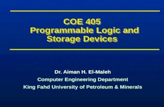 COE 405 Programmable Logic and Storage Devices Dr. Aiman H. El-Maleh Computer Engineering Department King Fahd University of Petroleum & Minerals Dr. Aiman.