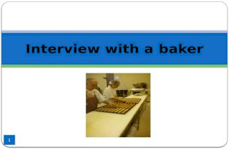 Interview with a baker 1. 2 Our group visited the plant bakery of Lechoudi in Iasmos in February and we had the opportunity to interview the baker.