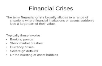 Financial Crises The term financial crisis broadly alludes to a range of situations where financial institutions or assets suddenly lose a large part of.