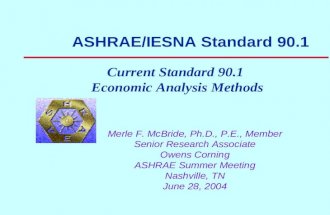 ASHRAE/IESNA Standard 90.1 Merle F. McBride, Ph.D., P.E., Member Senior Research Associate Owens Corning ASHRAE Summer Meeting Nashville, TN June 28, 2004.