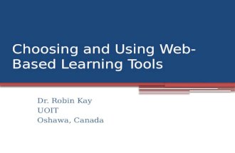 Choosing and Using Web-Based Learning Tools Dr. Robin Kay UOIT Oshawa, Canada.