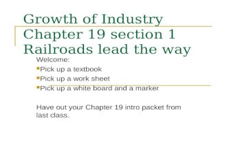 Growth of Industry Chapter 19 section 1 Railroads lead the way Welcome: Pick up a textbook Pick up a work sheet Pick up a white board and a marker Have.