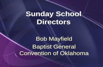 Sunday School Directors Bob Mayfield Baptist General Convention of Oklahoma Bob Mayfield Baptist General Convention of Oklahoma.