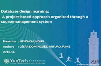 Intelligent Database Systems Lab Presenter : NENG-KAI, HONG Authors : CÉSAR DOMÍNGUEZ, ARTURO JAIME 2014, CE Database design learning: A project-based.