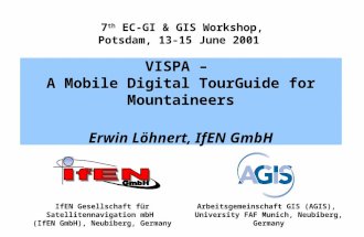 7 th EC-GI & GIS Workshop, Potsdam, 13-15 June 2001 VISPA – A Mobile Digital TourGuide for Mountaineers Erwin Löhnert, IfEN GmbH IfEN Gesellschaft für.