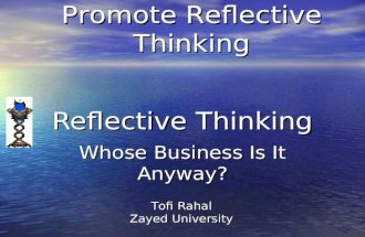 Reflective Thinking Whose Business Is It Anyway? Tofi Rahal Zayed University A PBL Model to Promote Reflective Thinking.
