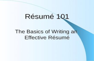 Résumé 101 The Basics of Writing an Effective Résumé.