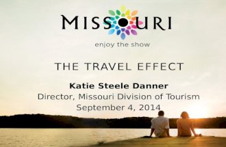 THE TRAVEL EFFECT Katie Steele Danner Director, Missouri Division of Tourism September 4, 2014.