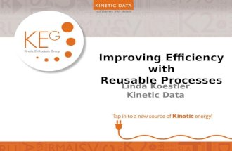 Improving Efficiency with Reusable Processes Linda Koestler Kinetic Data.