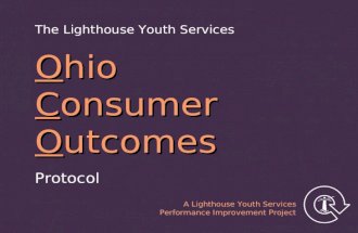 Ohio Consumer Outcomes Protocol The Lighthouse Youth Services A Lighthouse Youth Services Performance Improvement Project.