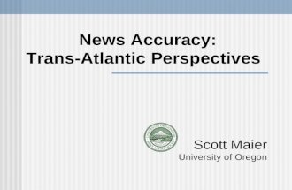 Scott Maier University of Oregon News Accuracy: Trans-Atlantic Perspectives.