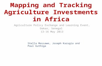 Mapping and Tracking Agriculture Investments in Africa Agriculture Policy Exchange and Learning Event, Dakar, Senegal 13-16 May 2013 Stella Massawe, Joseph.