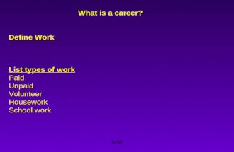 STIR What is a career? Define Work List types of work Paid Unpaid Volunteer Housework School work.