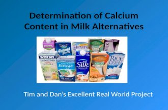 Determination of Calcium Content in Milk Alternatives Tim and Dan’s Excellent Real World Project.