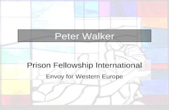Peter Walker Prison Fellowship International Envoy for Western Europe.