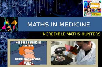 MATHS IN MEDICINE INCREDIBLE MATHS HUNTERS. The aim of this project was to discover how maths plays a major role in the world of technology and health.