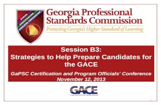 1 Session B3: Strategies to Help Prepare Candidates for the GACE GaPSC Certification and Program Officials’ Conference November 12, 2013.
