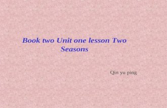 Book two Unit one lesson Two Seasons Qin yu ping.