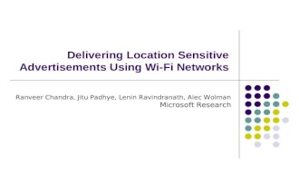 Delivering Location Sensitive Advertisements Using Wi-Fi Networks Ranveer Chandra, Jitu Padhye, Lenin Ravindranath, Alec Wolman Microsoft Research.