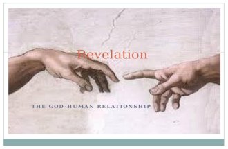 THE GOD-HUMAN RELATIONSHIP Revelation. What is revelation?  A gift from God to help us know Him  We cannot fully know God How does is occur?  Natural.