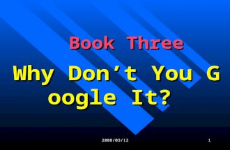 2008/03/121 Book Three Book Three Why Don’t You Google It?