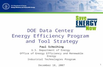 1 DOE Data Center Energy Efficiency Program and Tool Strategy Paul Scheihing U.S. Department of Energy Office of Energy Efficiency and Renewable Energy.