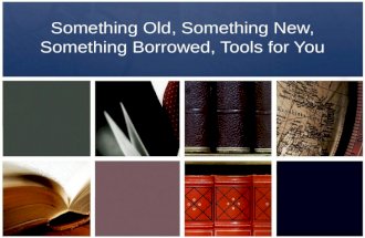 Something Old, Something New, Something Borrowed, Tools for You.