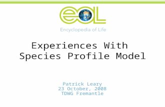 Patrick Leary 23 October, 2008 TDWG Fremantle Experiences With Species Profile Model.