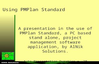 Using PMPlan Standard A presentation in the use of PMPlan Standard, a PC based stand alone, project management software application, by AlNik Solutions.