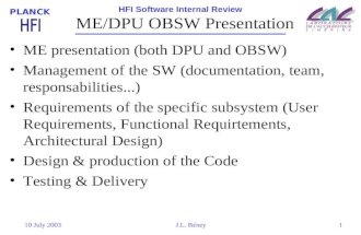 HFI Software Internal Review PLANCK 10 July 2003J.L. Béney1 ME/DPU OBSW Presentation ME presentation (both DPU and OBSW) Management of the SW (documentation,