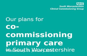 Our plans for co-commissioning primary care in South Worcestershire Wednesday 21 January 2015.