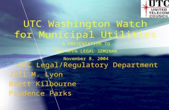 UTC Washington Watch for Municipal Utilities UTC Legal/Regulatory Department Jill M. Lyon Brett Kilbourne Prudence Parks A PRESENTATION TO THE APPA LEGAL.