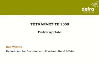 TETRAPARTITE 2008 Defra update Bob Watson Department for Environment, Food and Rural Affairs.