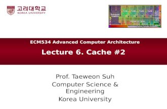Lecture 6. Cache #2 Prof. Taeweon Suh Computer Science & Engineering Korea University ECM534 Advanced Computer Architecture.