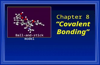 1 Chapter 8 “Covalent Bonding” Ball-and-stick model.