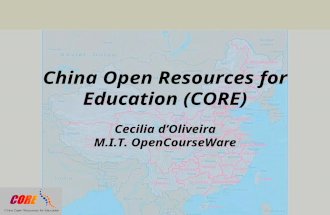 China Open Resources for Education (CORE) Cecilia d’Oliveira M.I.T. OpenCourseWare.