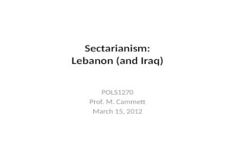 Sectarianism: Lebanon (and Iraq) POLS1270 Prof. M. Cammett March 15, 2012.