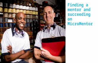 Finding a mentor and succeeding on MicroMentor. What is MicroMentor? [your-program] has partnered with MicroMentor to power our mentoring program. MicroMentor.