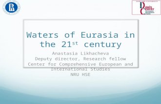 Waters of Eurasia in the 21 st century Anastasia Likhacheva Deputy director, Research fellow Center for Comprehensive European and International Studies.