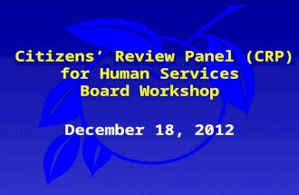 December 18, 2012 Citizens’ Review Panel (CRP) for Human Services Board Workshop.
