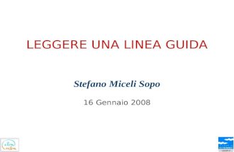 LEGGERE UNA LINEA GUIDA Stefano Miceli Sopo 16 Gennaio 2008.