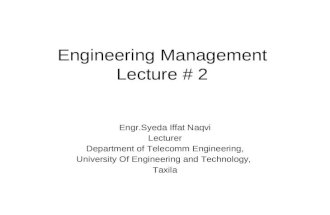 Engineering Management Lecture # 2 Engr.Syeda Iffat Naqvi Lecturer Department of Telecomm Engineering, University Of Engineering and Technology, Taxila.