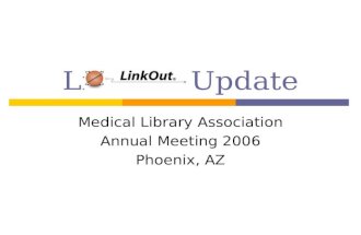 LinkOut Update Medical Library Association Annual Meeting 2006 Phoenix, AZ.