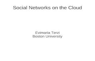 Social Networks on the Cloud Evimaria Terzi Boston University.