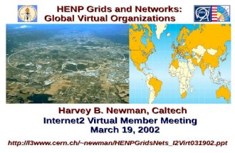Harvey B. Newman, Caltech Harvey B. Newman, Caltech Internet2 Virtual Member Meeting March 19, 2002 Internet2 Virtual Member Meeting March 19, 2002newman/HENPGridsNets_I2Virt031902.ppt.